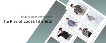 The Evolution of Men's Fashion The Rise of Loose Fit Shirts